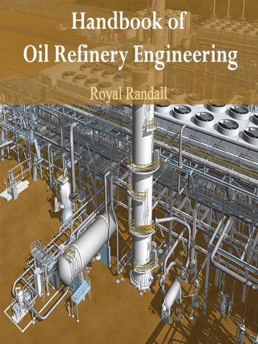 Title details for Handbook of Oil Refinery Engineering by Royal Randall - Available